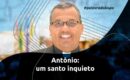 Antônio: um santo inquieto